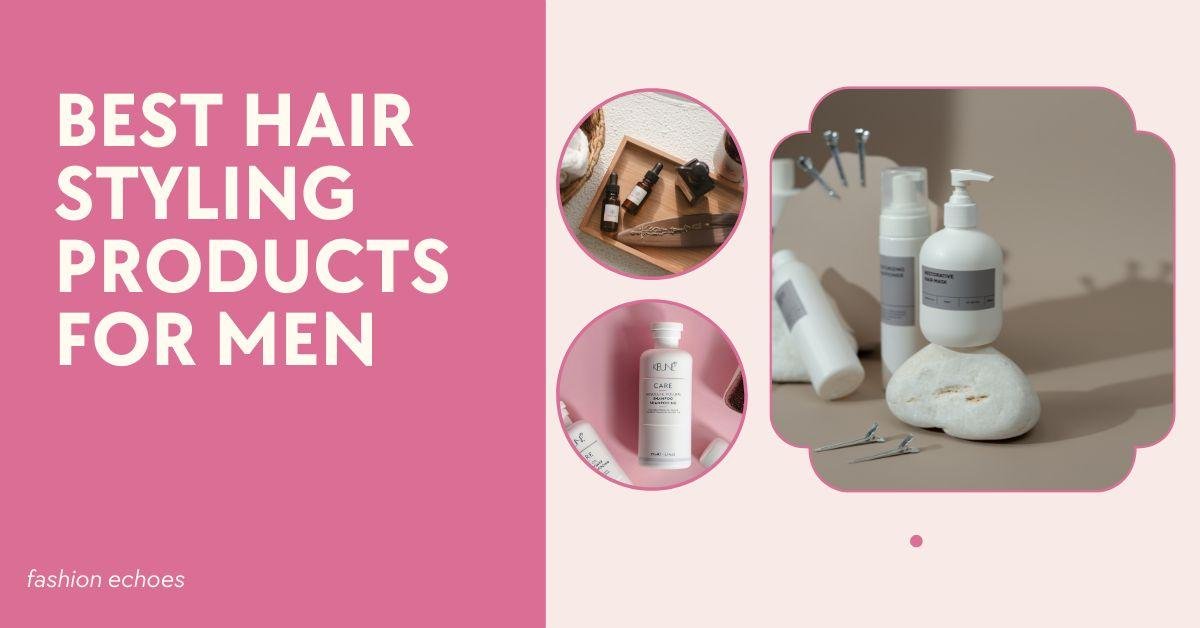 Best Hair Styling Products for Men