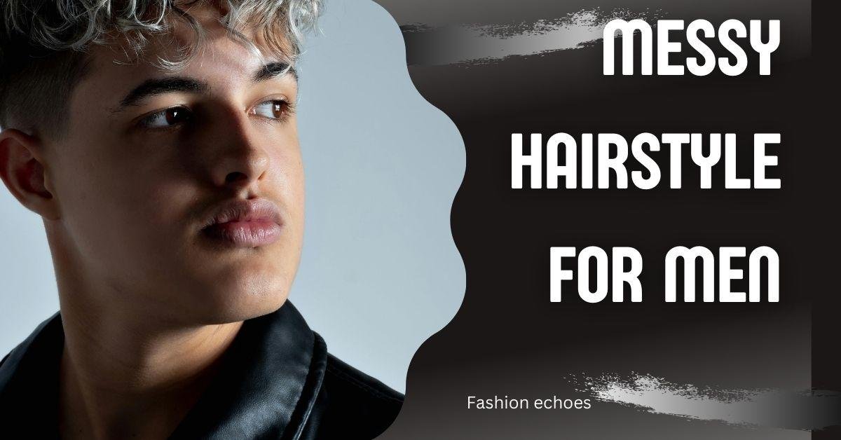 Messy Hairstyle for Men